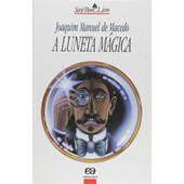 A Luneta Mágica (obra integral) – Joaquim Manuel de Macedo – Editora Ática.