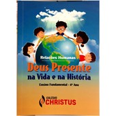 Deus presente na vida e na História – Relações Humanas – 4 o ano – 1 a edição – Christus